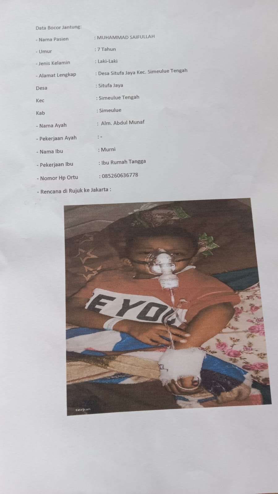 Pasien bocor Jantung Muhammad Saifullah (7) asal Desa Situfa Jaya Kecamatan Simeulue Tengah, Kabupaten Simeulue menerima surat rujukan dari dokter RSUDZA Banda Aceh untuk berobat ke Jakarta, namun tidak bisa berangkat karena belum cukup biaya
