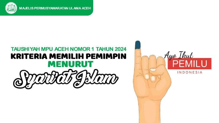 Majelis Permusyawaratan Ulama (MPU) Aceh mengeluarkan Taushiyah tentang 4 Kriteria Memilih Pemimpin Menurut Syariat Islam